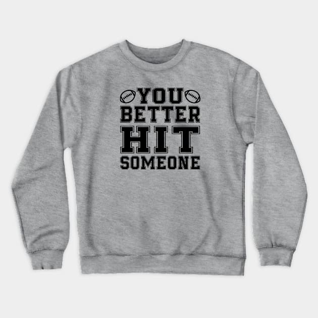 You Better Hit Someone Football Mom Dad Crewneck Sweatshirt by GlimmerDesigns